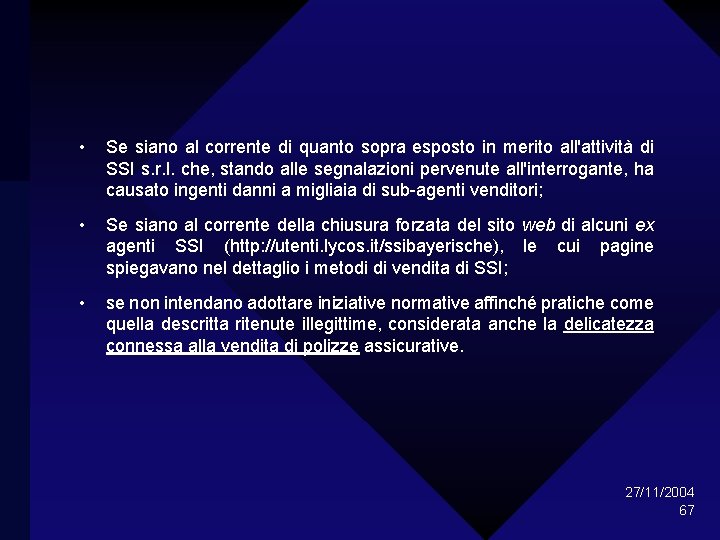  • Se siano al corrente di quanto sopra esposto in merito all'attività di