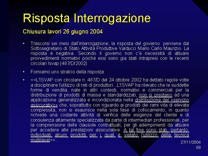 Risposta Interrogazione Chiusura lavori 26 giugno 2004 • Trascorsi sei mesi dall’interrogazione, la risposta