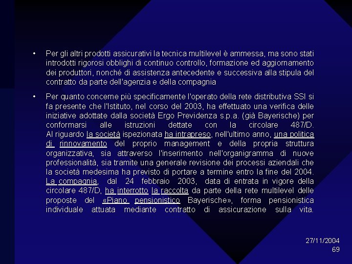  • Per gli altri prodotti assicurativi la tecnica multilevel è ammessa, ma sono