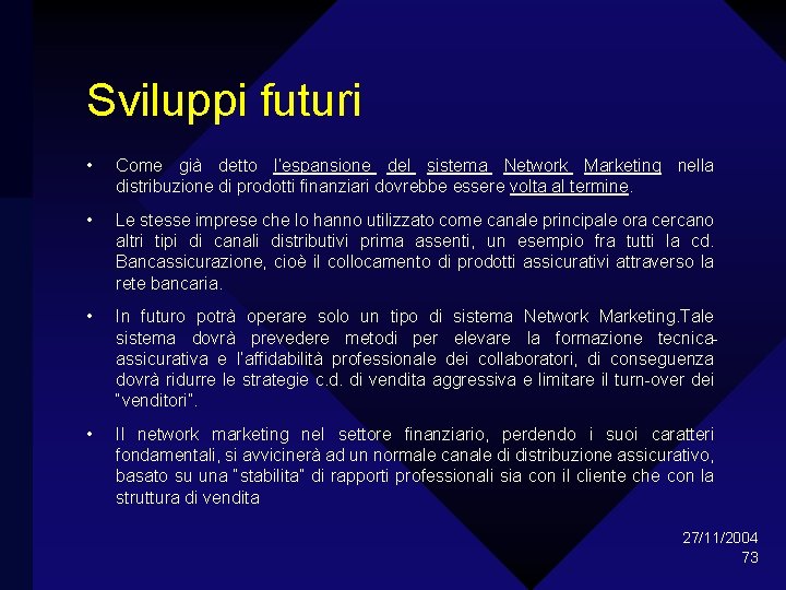 Sviluppi futuri • Come già detto l’espansione del sistema Network Marketing nella distribuzione di