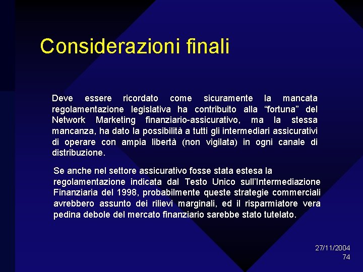 Considerazioni finali Deve essere ricordato come sicuramente la mancata regolamentazione legislativa ha contribuito alla