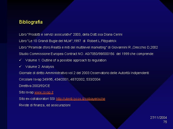 Bibliografia Libro “Prodotti e servizi assicurativi” 2003, della Dott. ssa Diana Cerini Libro “Le