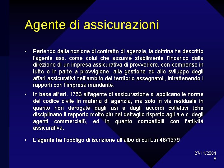 Agente di assicurazioni • Partendo dalla nozione di contratto di agenzia, la dottrina ha