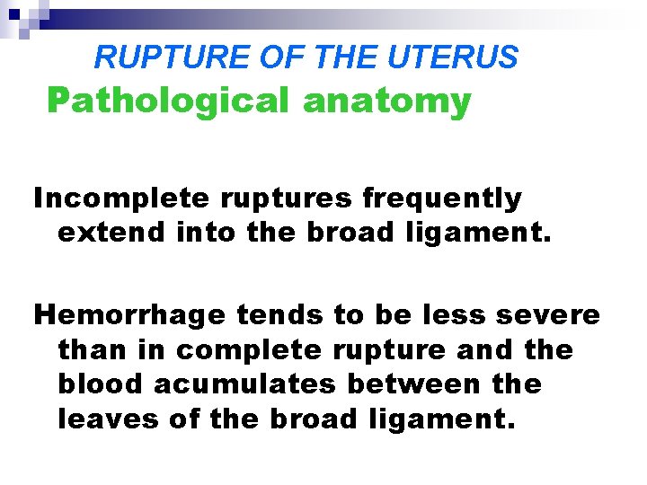 RUPTURE OF THE UTERUS Pathological anatomy Incomplete ruptures frequently extend into the broad ligament.