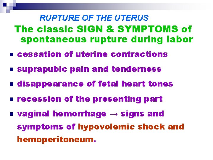 RUPTURE OF THE UTERUS The classic SIGN & SYMPTOMS of spontaneous rupture during labor