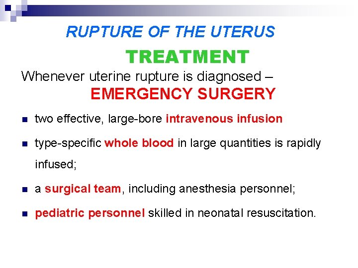 RUPTURE OF THE UTERUS TREATMENT Whenever uterine rupture is diagnosed – EMERGENCY SURGERY n