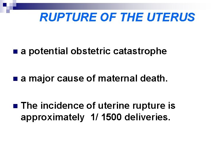 RUPTURE OF THE UTERUS n a potential obstetric catastrophe n a major cause of