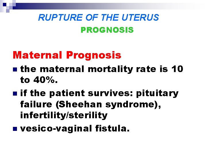 RUPTURE OF THE UTERUS PROGNOSIS Maternal Prognosis the maternal mortality rate is 10 to