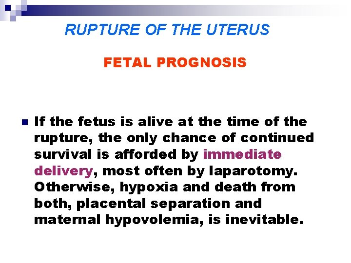 RUPTURE OF THE UTERUS FETAL PROGNOSIS n If the fetus is alive at the