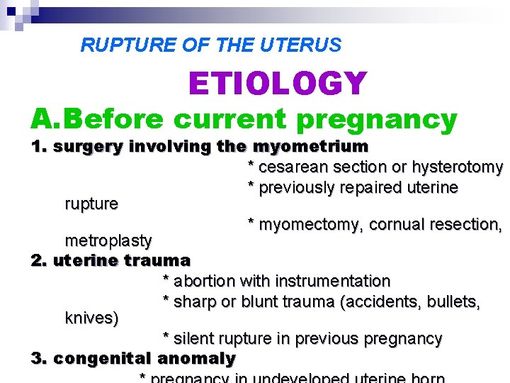 RUPTURE OF THE UTERUS ETIOLOGY A. Before current pregnancy 1. surgery involving the myometrium