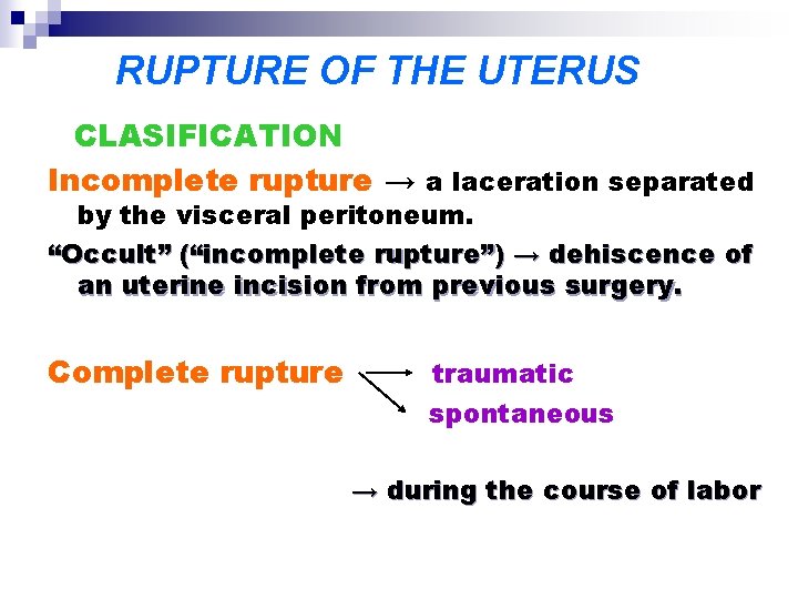 RUPTURE OF THE UTERUS CLASIFICATION Incomplete rupture → a laceration separated by the visceral