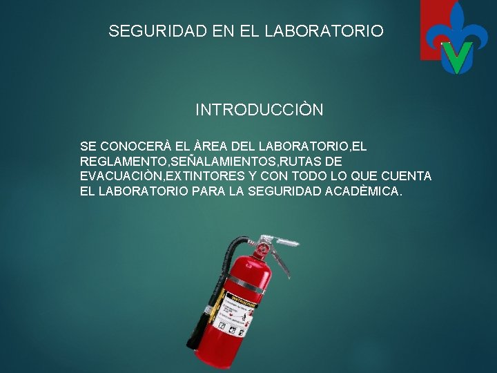 SEGURIDAD EN EL LABORATORIO INTRODUCCIÒN SE CONOCERÀ EL ÀREA DEL LABORATORIO, EL REGLAMENTO, SEÑALAMIENTOS,