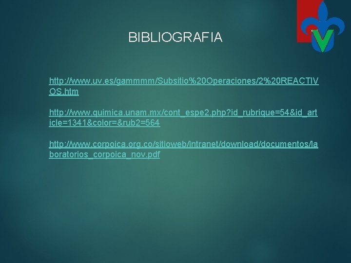 BIBLIOGRAFIA http: //www. uv. es/gammmm/Subsitio%20 Operaciones/2%20 REACTIV OS. htm http: //www. quimica. unam. mx/cont_espe