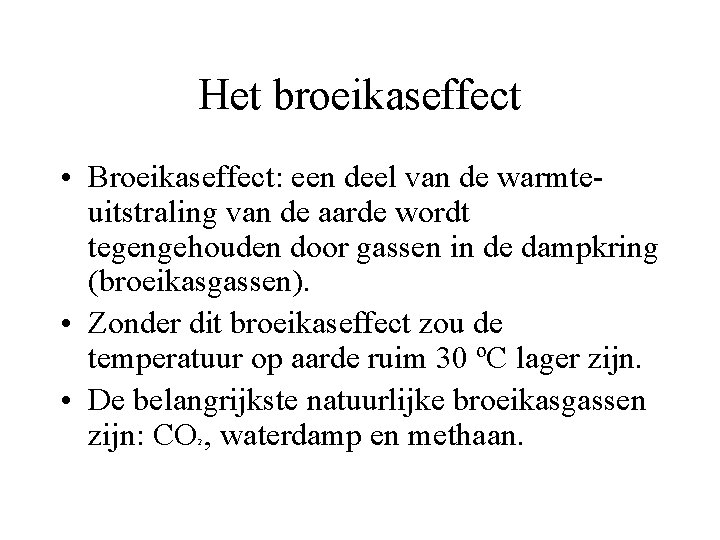 Het broeikaseffect • Broeikaseffect: een deel van de warmteuitstraling van de aarde wordt tegengehouden