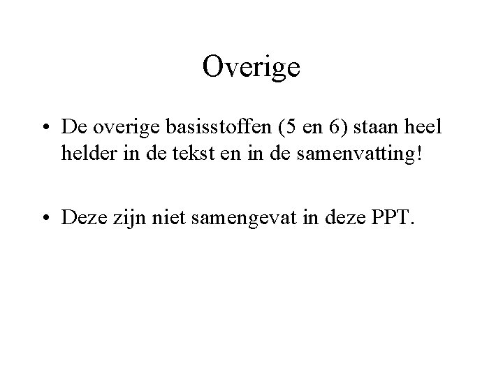 Overige • De overige basisstoffen (5 en 6) staan heel helder in de tekst