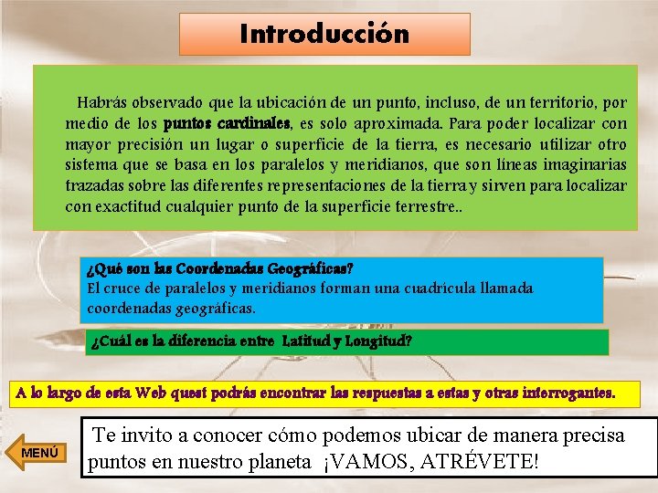 Introducción Habrás observado que la ubicación de un punto, incluso, de un territorio, por