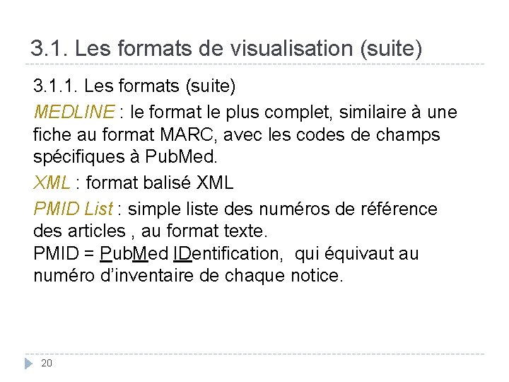 3. 1. Les formats de visualisation (suite) 3. 1. 1. Les formats (suite) MEDLINE