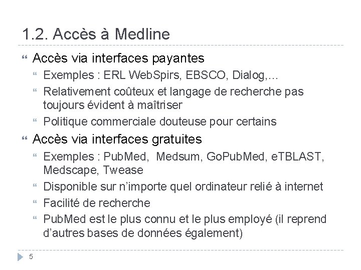 1. 2. Accès à Medline Accès via interfaces payantes Exemples : ERL Web. Spirs,