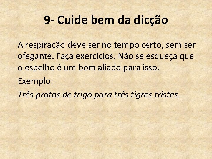 9 - Cuide bem da dicção A respiração deve ser no tempo certo, sem