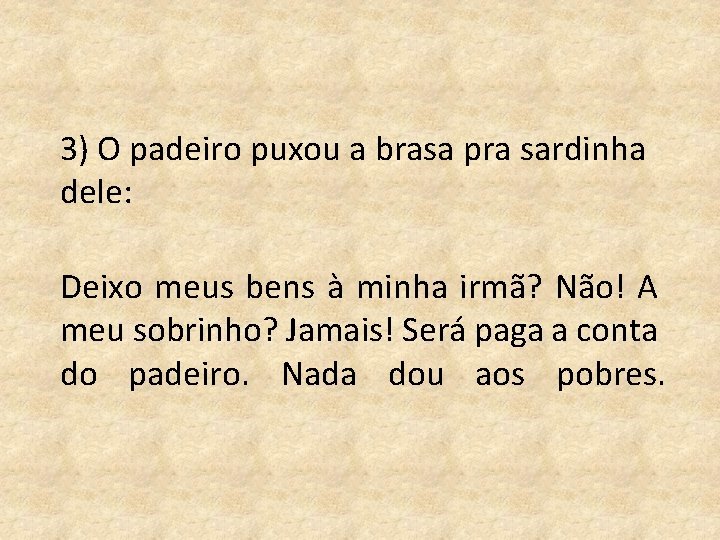 3) O padeiro puxou a brasa pra sardinha dele: Deixo meus bens à minha