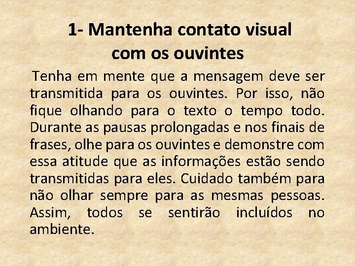 1 - Mantenha contato visual com os ouvintes Tenha em mente que a mensagem