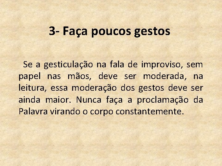 3 - Faça poucos gestos Se a gesticulação na fala de improviso, sem papel