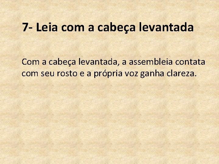 7 - Leia com a cabeça levantada Com a cabeça levantada, a assembleia contata