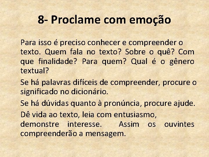 8 - Proclame com emoção Para isso é preciso conhecer e compreender o texto.