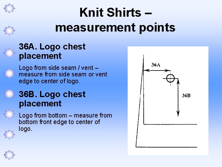 Knit Shirts – measurement points 36 A. Logo chest placement Logo from side seam