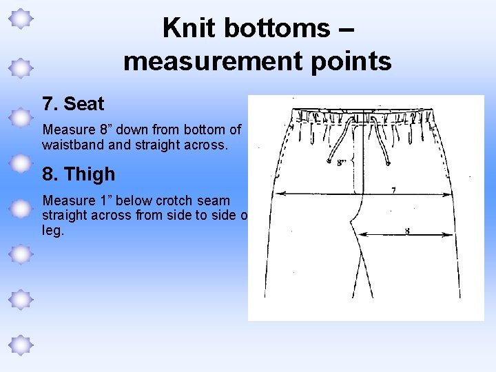 Knit bottoms – measurement points 7. Seat Measure 8” down from bottom of waistband