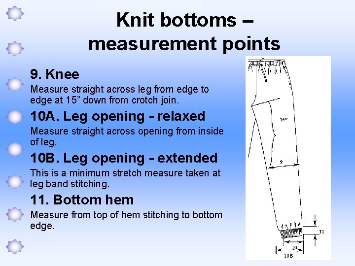 Knit bottoms – measurement points 9. Knee Measure straight across leg from edge to