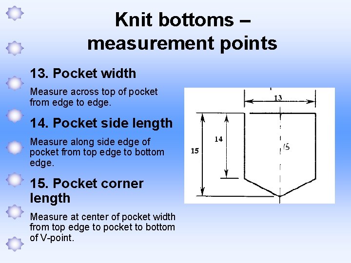 Knit bottoms – measurement points 13. Pocket width Measure across top of pocket from