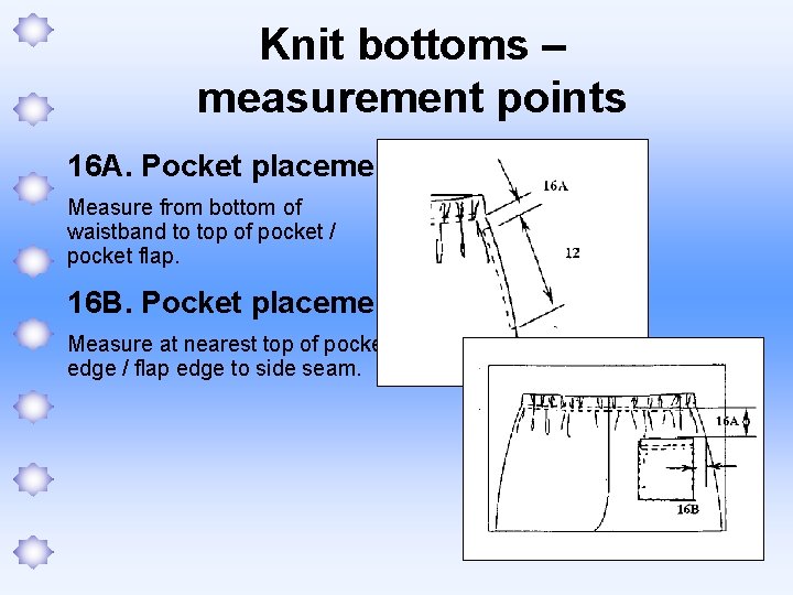 Knit bottoms – measurement points 16 A. Pocket placement Measure from bottom of waistband