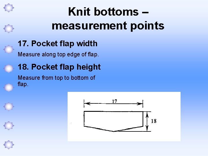 Knit bottoms – measurement points 17. Pocket flap width Measure along top edge of