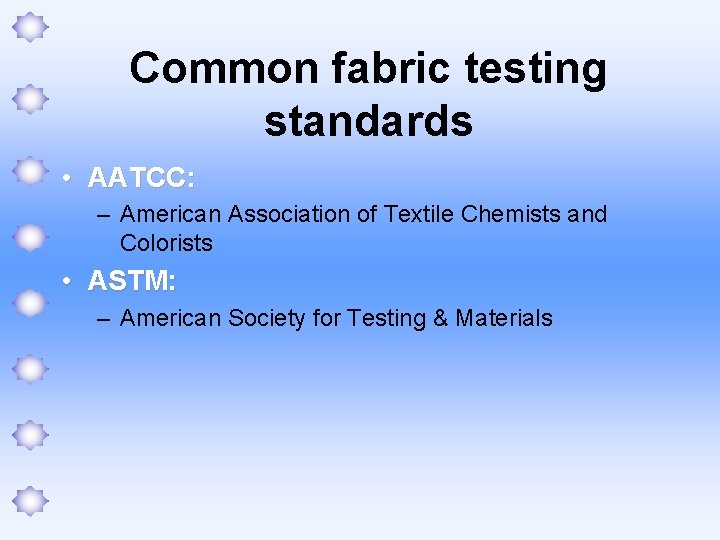 Common fabric testing standards • AATCC: – American Association of Textile Chemists and Colorists