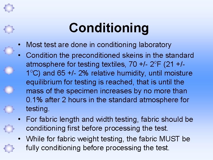 Conditioning • Most test are done in conditioning laboratory • Condition the preconditioned skeins