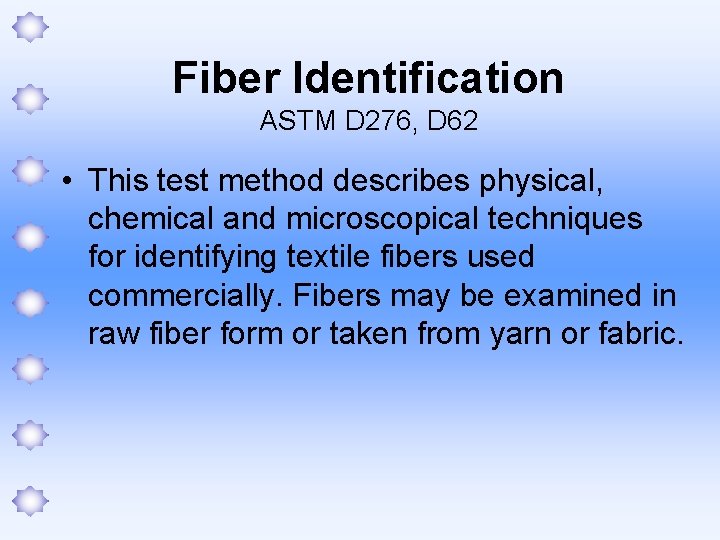Fiber Identification ASTM D 276, D 62 • This test method describes physical, chemical