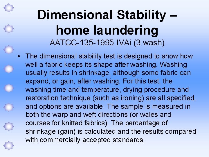 Dimensional Stability – home laundering AATCC-135 -1995 IVAi (3 wash) • The dimensional stability