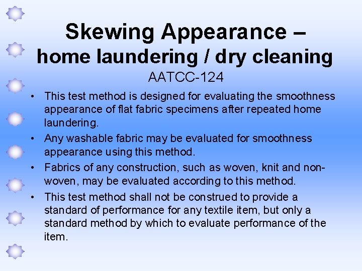Skewing Appearance – home laundering / dry cleaning AATCC-124 • This test method is