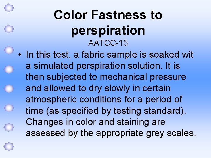 Color Fastness to perspiration AATCC-15 • In this test, a fabric sample is soaked