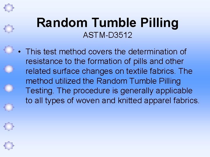 Random Tumble Pilling ASTM-D 3512 • This test method covers the determination of resistance