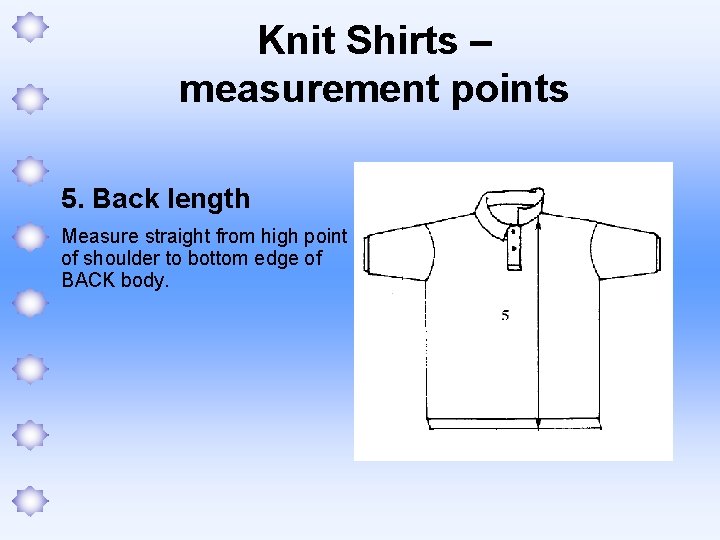 Knit Shirts – measurement points 5. Back length Measure straight from high point of
