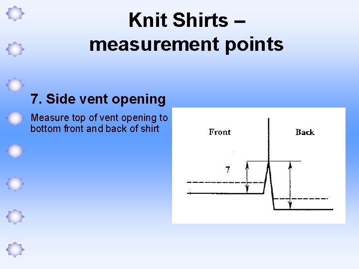 Knit Shirts – measurement points 7. Side vent opening Measure top of vent opening