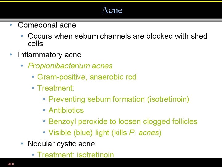 Acne • Comedonal acne • Occurs when sebum channels are blocked with shed cells