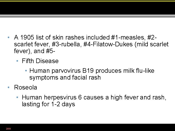  • A 1905 list of skin rashes included #1 -measles, #2 scarlet fever,