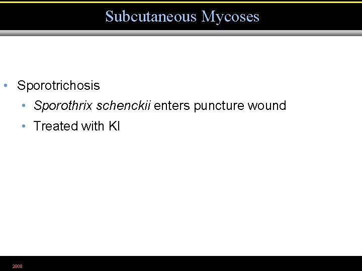 Subcutaneous Mycoses • Sporotrichosis • Sporothrix schenckii enters puncture wound • Treated with KI