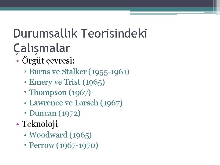 Durumsallık Teorisindeki Çalışmalar • Örgüt çevresi: ▫ ▫ ▫ Burns ve Stalker (1955 -1961)