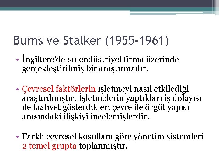 Burns ve Stalker (1955 -1961) • İngiltere’de 20 endüstriyel firma üzerinde gerçekleştirilmiş bir araştırmadır.