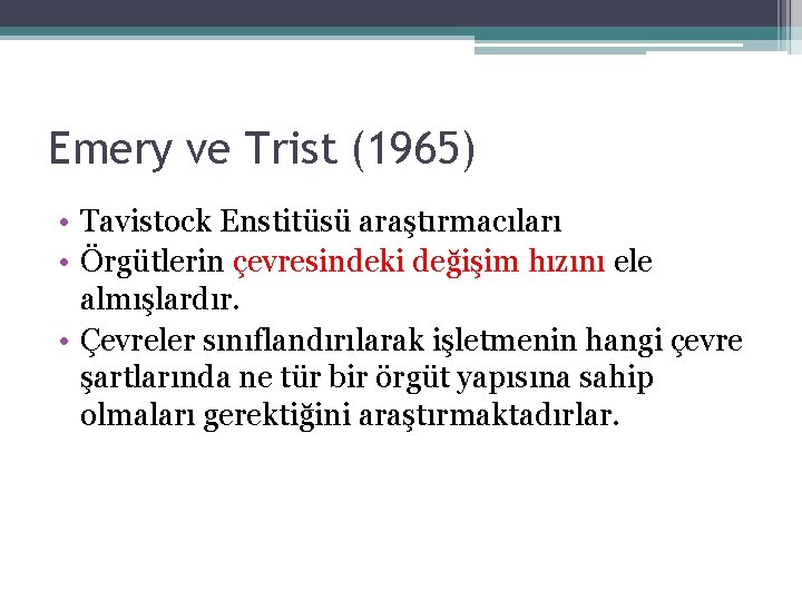 Emery ve Trist (1965) • Tavistock Enstitüsü araştırmacıları • Örgütlerin çevresindeki değişim hızını ele