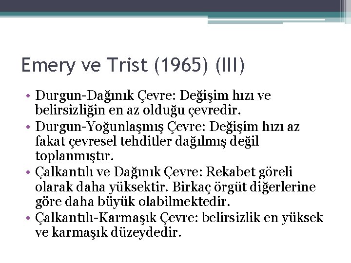 Emery ve Trist (1965) (III) • Durgun-Dağınık Çevre: Değişim hızı ve belirsizliğin en az